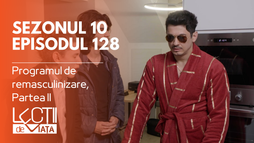 Episodul 128 - Programul de remasculinizare, Partea II