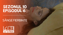 Episodul 6 - Sânge fierbinte