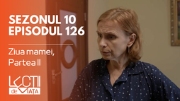 Episodul 126 - Ziua mamei, Partea II