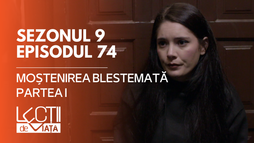 E74 - Moștenirea blestemată (partea I)