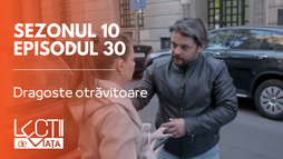 Episodul 30 - Dragoste otrăvitoare