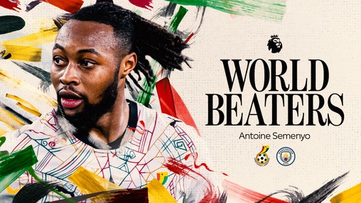 World Beaters - Antoine Semenyo
