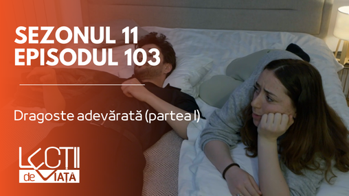 Episodul 103 - Dragoste adevărată (partea I)