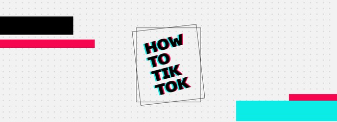How To TikTok